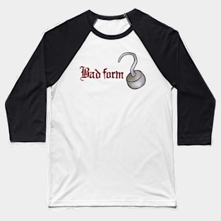 Bad Form! Baseball T-Shirt